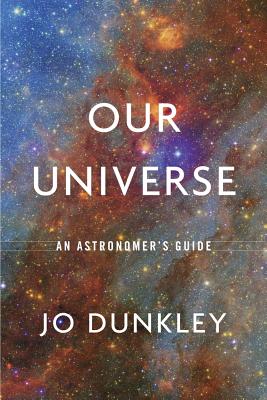 Our Universe: An Astronomer's Guide - Dunkley, Jo
