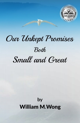 Our Unkept Promises: Both Small and Great - Wong, William Michael