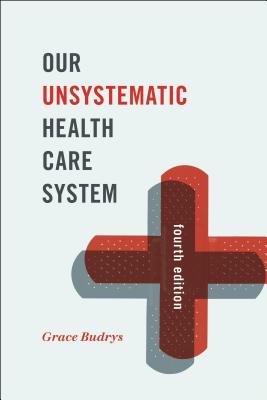 Our Unsystematic Health Care System, Fourth Edition - Budrys, Grace