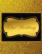 Our Wedding: Everything you need to help you plan the perfect wedding, paperback, color interior, matte cover, gold with black title frame