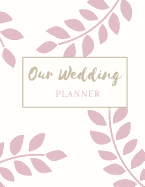 Our Wedding Planner: Book Organizer Notebook for Brides to-be and Wedding Planning 8.5 x 11 in