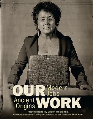 Our Work: Modern Jobs - Ancient Origins - Green, Jack (Editor), and Teeter, Emily (Editor)