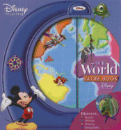 Our World Globe Book - Disney Books, and Feldman, Thea, and Hunter-Bone, Maureen