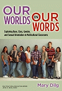 Our Worlds in Our Words: Exploring Race, Class, Gender, and Sexual Orientation in Multicultural Classrooms