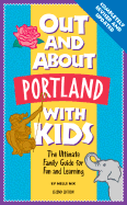 Out and about Portland with Kids: The Ultimate Family Guide for Fun and Learning
