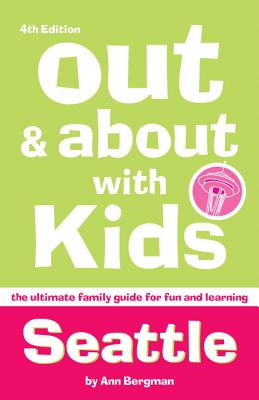 Out and about with Kids: Seattle: The Ultimate Family Guide for Fun and Learning - Bergman, Ann