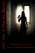 Out for Blood: 18 Authentic True Crime Stories of Murder and Mayhem