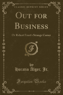 Out for Business: Or Robert Frost's Strange Career (Classic Reprint)