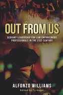 Out from Us: Servant Leadership for Law Enforcement Professionals in the 21st Century