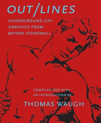 Out/Lines: Underground Gay Graphics from Before Stonewall - Waugh, Thomas