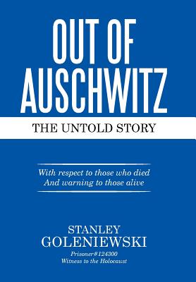 Out of Auschwitz: The Untold Story - Goleniewski, Stanley