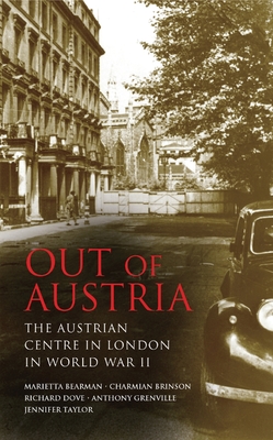 Out of Austria: The Austrian Centre in London in World War II - Bearman, Marietta, and Brinson, Charmian, and Dove, Richard