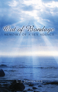 Out of Bondage: Memoirs of a Sex Addict