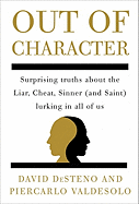 Out of Character: Surprising Truths about the Liar, Cheat, Sinner (and Saint) Lurking in All of Us - DeSteno, David, and Valdesolo, Piercarlo