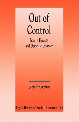 Out of Control: Family Therapy and Domestic Disorder - Gubrium, Jaber F