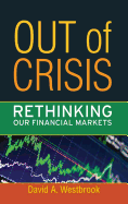 Out of Crisis: Rethinking Our Financial Markets