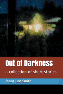 Out of Darkness: A Collection of Short Stories