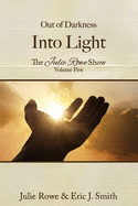 Out of Darkness Into Light: The Julie Rowe Show Volume 5