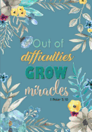 Out of Difficulties Grow Miracles - A Christian Journal (1 Peter 5: 10): A Scripture Theme Journal