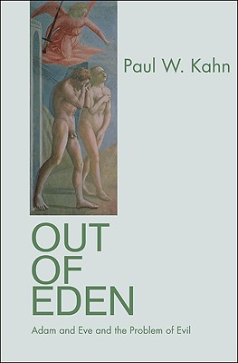 Out of Eden: Adam and Eve and the Problem of Evil - Kahn, Paul W