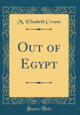 Out of Egypt (Classic Reprint) - Crouse, M Elizabeth