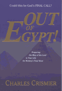 Out of Egypt!: Preparing the Way of the Lord in Your Life for History's Final Hour