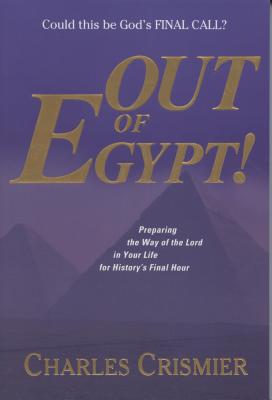 Out of Egypt: Preparing the Way of the Lord in Your Life for History's Final Hour - Crismier, Charles