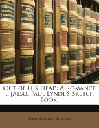 Out of His Head. a Romance ... [Also, Paul Lynde's Sketch Book]