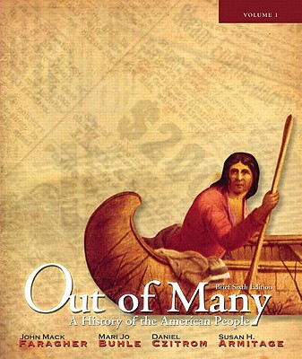 Out of Many: A History of the American People, Brief Edition, Volume 1 (Chapters 1-17) - Faragher, John Mack, and Buhle, Mari Jo, and Armitage, Susan H.