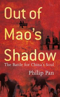 Out of Mao's Shadow: The Struggle for the Soul of a New China - Pan, Philip