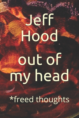 out of my head: *freed thoughts - Hood, Jeff