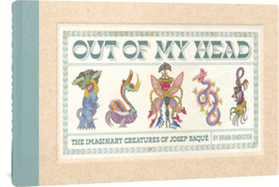 Out of My Head: The Imaginary Creatures of Josep Baqu
