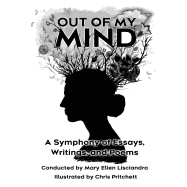 Out of My Mind: A Symphony of Essays, Writings, and Poems