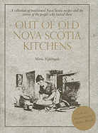 Out of Old Nova Scotia Kitchens: A Collection of Traditional Nova Scotia Recipes and the Stories of the People Who Cooked Them