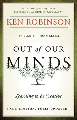 Out of Our Minds: Learning to Be Creative - Robinson, Ken, Sir, PhD