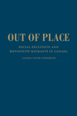 Out of Place: Social Exclusion and Mennonite Migrants in Canada - Good Gingrich, Luann