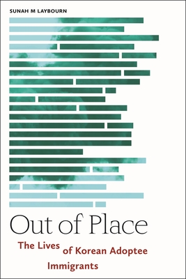 Out of Place: The Lives of Korean Adoptee Immigrants - Laybourn, Sunah M