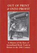 Out of Print & Into Profit: A History of the Rare and Secondhand Book Trade in Britain in the Twentieth Century - Mandelbrote, Giles
