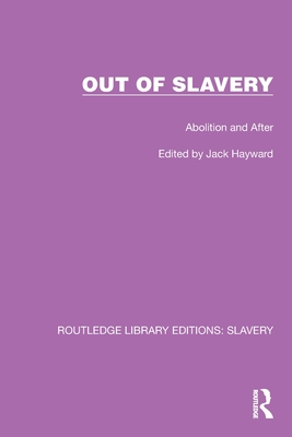 Out of Slavery: Abolition and After - Hayward, Jack (Editor)