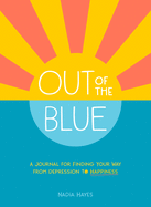 Out of the Blue: A Journal for Finding Your Way from Depression to Happiness