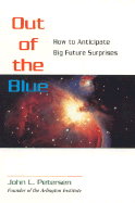 Out of the Blue: How to Anticipate Big Future Surprises - Petersen, John L
