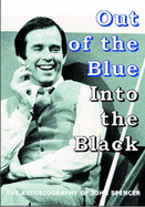 Out of the Blue - Into the Black: The Autobiography of John Spencer - Spencer, John