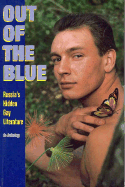 Out of the Blue: Russia's Hidden Gay Literature; An Anthology - Moss, Kevin (Editor)