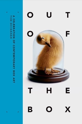 Out of the Box: A Celebration of Contemporary Box Art - Buchanan, Tom, and Lea, Sarah