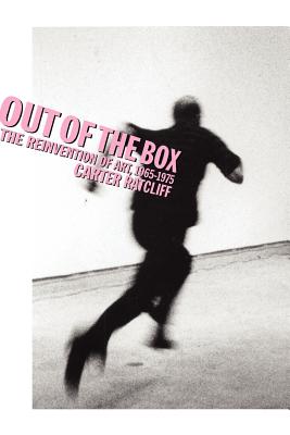 Out of the Box: The Reinvention of Art, 1965-1975 - Ratcliff, Carter