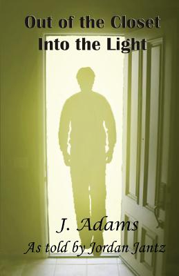 Out of the Closet Into the Light - Jantz, Jordan, and Adams, J