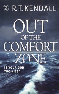 Out of the Comfort Zone: Is Your God Too Nice? - Inc., R T Kendall Ministries, and Kendall, R.T.