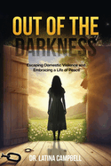 Out of the Darkness: Escaping Domestic Violence and Embracing a Life of Peace