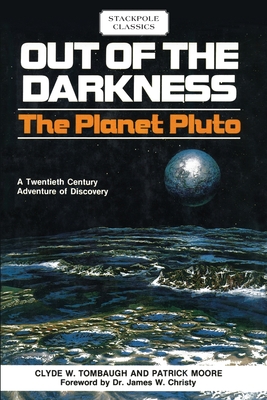 Out of the Darkness: The Planet Pluto - Tombaugh, Clyde W, and Moore, Patrick, Sir, and Dr Christy, James W (Foreword by)