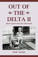 Out of the Delta II: Short Stories from the Mid-South